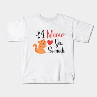 MEOW YOU SO MUCH Kids T-Shirt